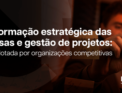 Transformação estratégica das empresas e gestão de projetos: a dupla adotada por organizações competitivas