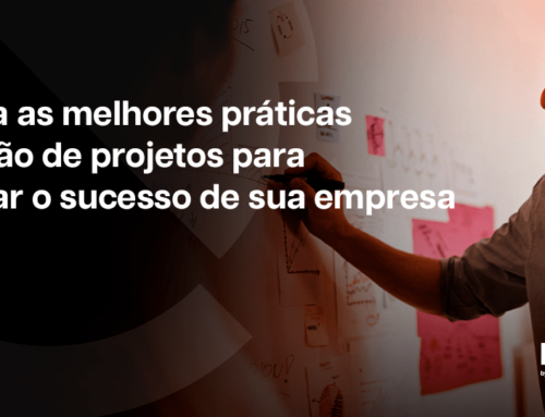 Conheça as melhores práticas em gestão de projetos para alavancar o sucesso de sua empresa